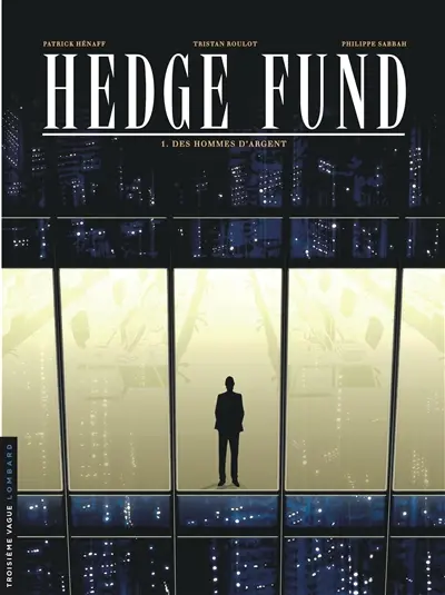 Hedge fund. Vol. 1. Des hommes d'argent