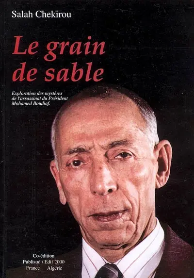 Le grain de sable : exploration dans les mystères de l'assassinat du président Mohamed Boudiaf : version intégrale