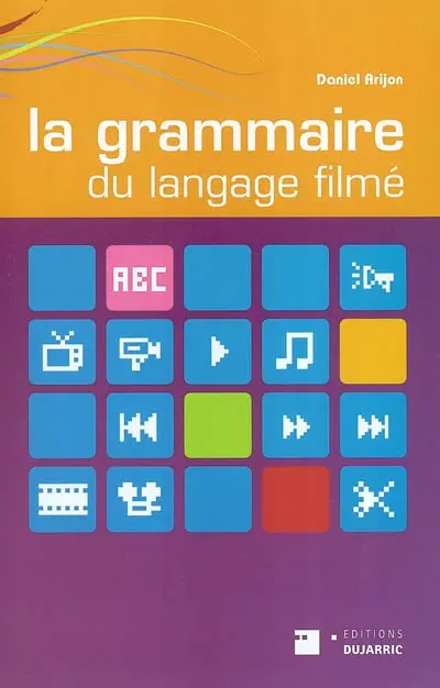 La grammaire du langage filmé : encyclopédie de la mise en scène