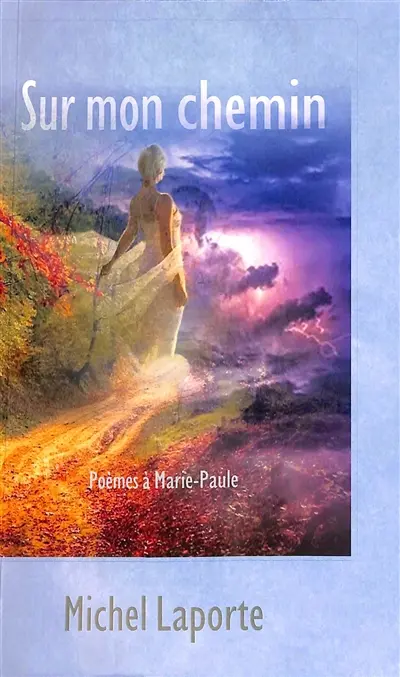 Sur mon chemin : poèmes à Marie-Paule : recueil de poèmes