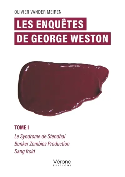 Les enquêtes de George Weston : Tome I : Le Syndrome de Stendhal Bunker Zombies Production Sang froid