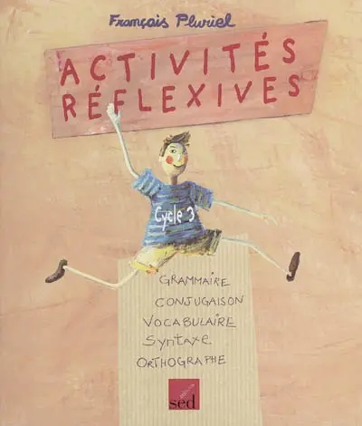 Activités réflexives : grammaire, conjugaison, vocabulaire, syntaxe, orthographe : cycle 3
