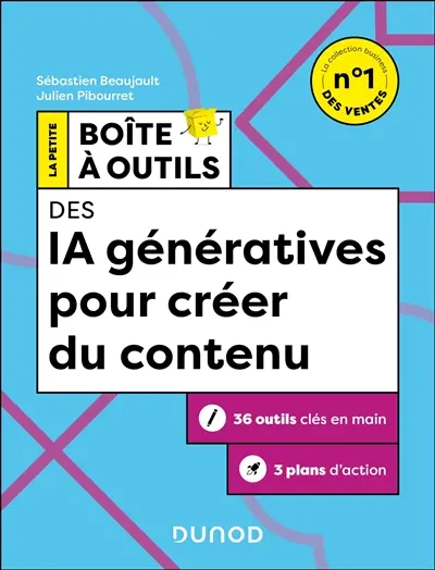 La petite boîte à outils des IA génératives pour créer du contenu : 36 outils clés en main, 3 plans d'action