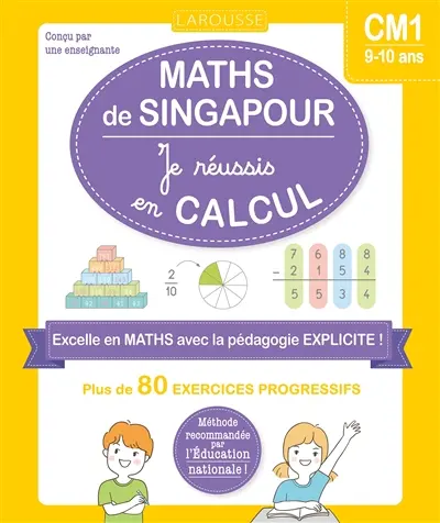 Maths de Singapour, CM1, 9-10 ans : je réussis en calcul : plus de 80 exercices progressifs