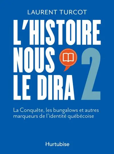 L'Histoire nous le dira 2 : La Conquête, les bungalows et autres marqueurs de l'identité québécoise