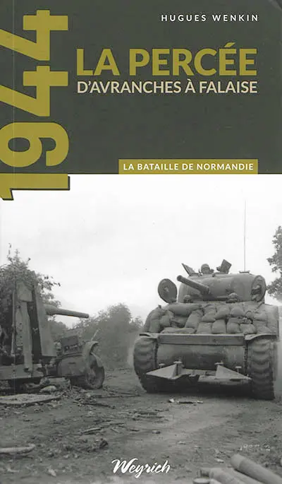 La bataille de Normandie : 1944. Vol. 4. La percée : d'Avranches à Falaise