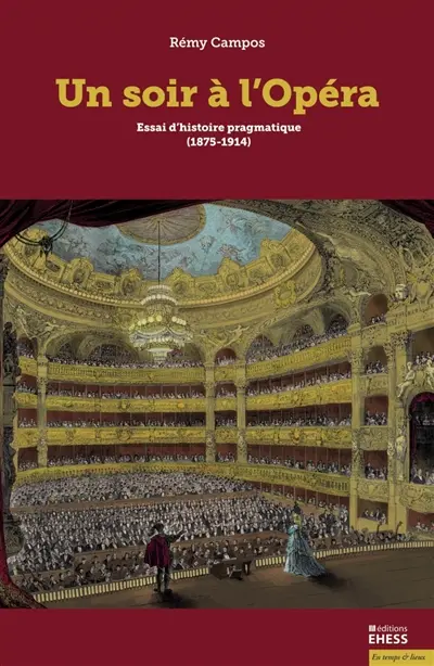 Un soir à l'opéra : essai d'histoire pragmatique (1875-1914)