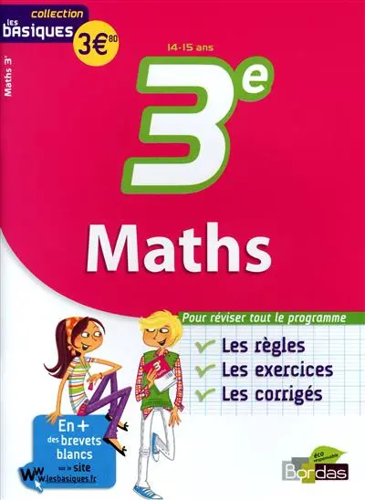 Maths 3e, 14-15 ans : les bases, les exercices, les corrigés : l'indispensable pour s'entraîner efficacement