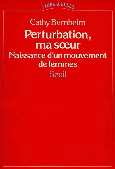 Perturbation, ma soeur : naissance d'un mouvement de femmes : 1970-1972