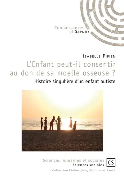 L'enfant peut-il consentir au don de sa moelle osseuse ? : histoire singulière d'un enfant autiste