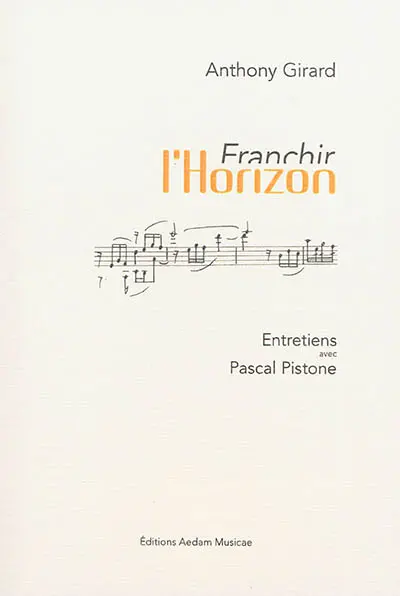 Franchir l'horizon : entretiens avec Pascal Pistone