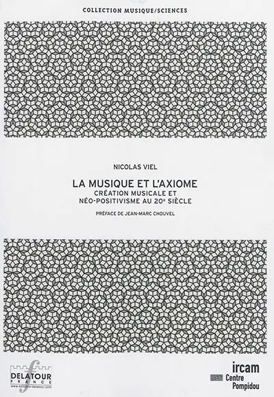 La musique et l'axiome : création musicale et néo-positivisme au 20e siècle