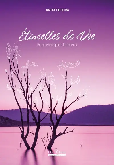 Etincelles de vie : pour vivre plus heureux