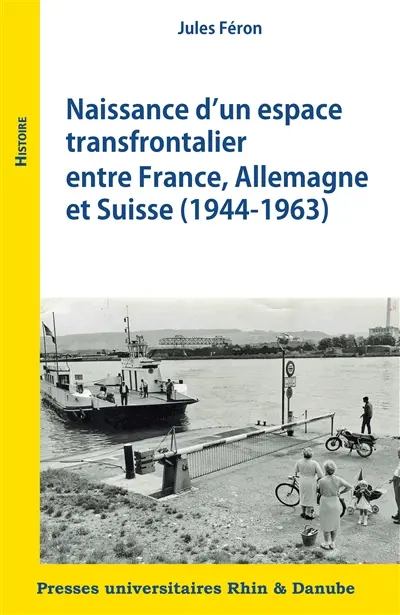 Naissance d'un espace transfrontalier entre France, Allemagne et Suisse (1944-1963)