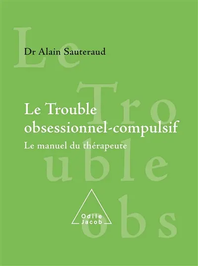Le trouble obsessionnel compulsif : le manuel du thérapeute