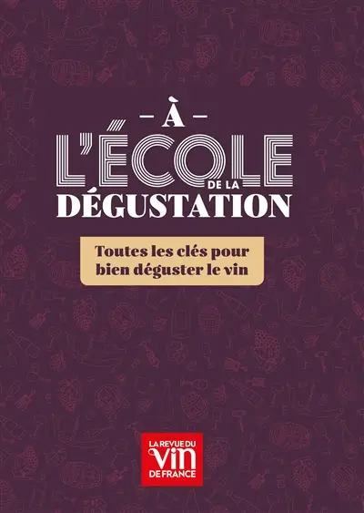 A l'école de la dégustation : toutes les clés pour bien déguster le vin
