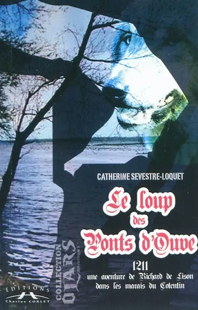 Le loup des ponts d'Ouve : une aventure de Richard de Lison dans les marais du Cotentin