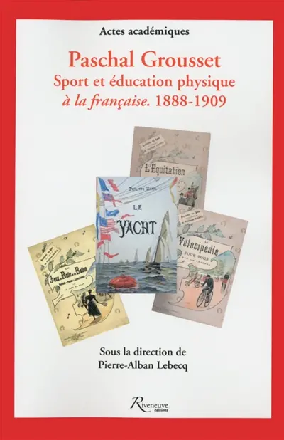 Paschal Grousset : sport et éducation physique à la française, 1888-1909