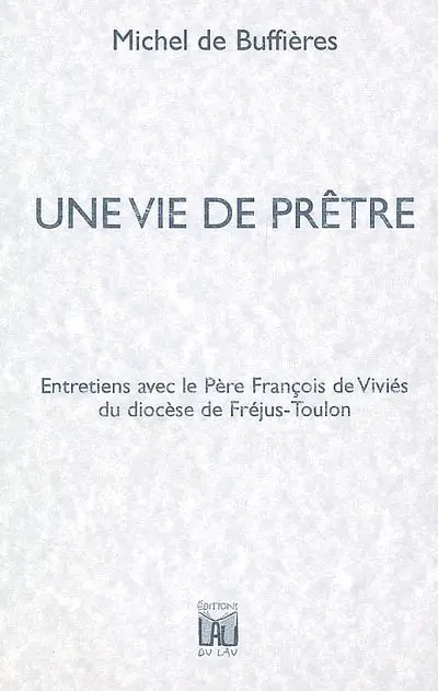 Une vie de prêtre : entretiens avec le père François de Viviés du diocèse de Fréjus-Toulon