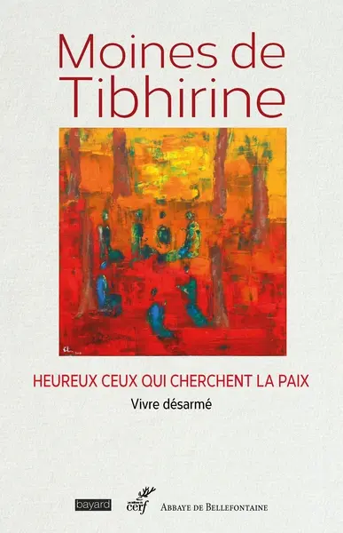 Les écrits de Tibhirine. Vol. 6. Moines de Tibhirine : heureux ceux qui cherchent la paix : vivre désarmé