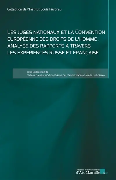 Les juges nationaux et la Convention européenne des droits de l'homme : analyse des rapports à travers les expériences russe et française : actes de la journée d'étude organisée par l'Institut Louis Favoreu-GERJC le 23 avril 2021, Aix-Marseille université