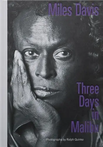Miles Davis Three Days in Malibu : Fotografien von Ralph Quinke