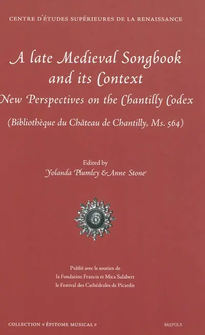A late medieval songbook and its context : new perspectives on the Chantilly codex (bibliothèque du château de Chantilly, Ms 564)