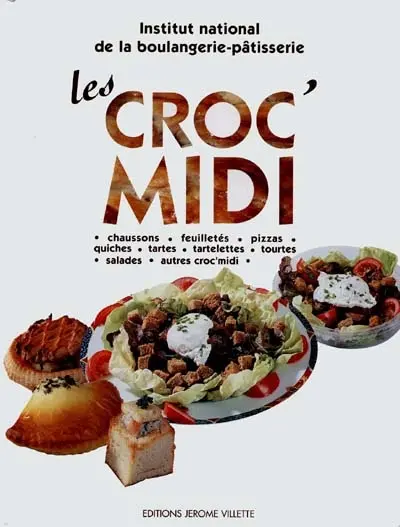 Les croc'midi : chaussons, feuilletés, pizzas, quiches, tartes, tourtes, salades