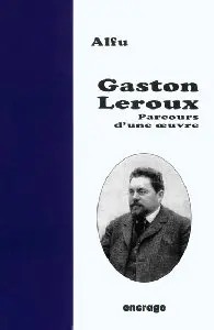 Gaston Leroux : parcours d'une oeuvre