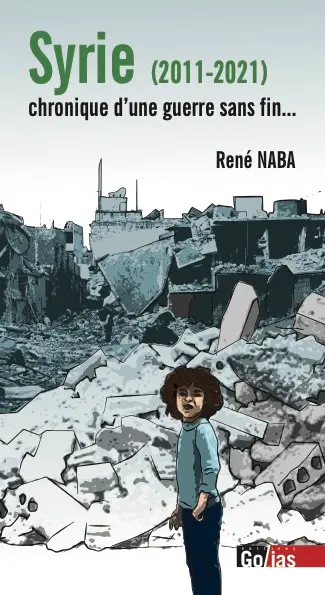 Syrie (2011-2021) : chronique d'une guerre sans fin...