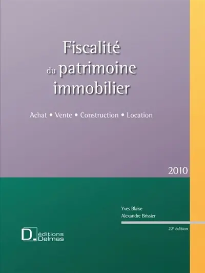 Fiscalité du patrimoine immobilier 2010 : achat, vente, construction, location