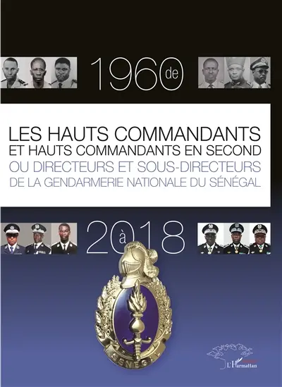 Les hauts commandants et hauts commandants en second ou Directeurs et sous-directeurs de la gendarmerie nationale du Sénégal : de 1960 à 2018