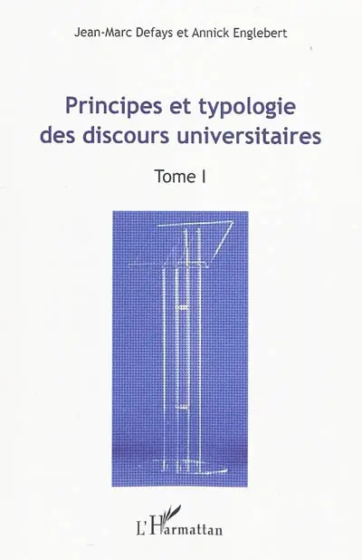 Actes du Colloque international Les discours universitaires : formes, pratiques, mutations : Bruxelles, 24, 25, 26 avril 2008. Vol. 1. Principes et typologie des discours universitaires