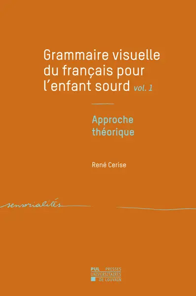Grammaire visuelle du français pour l'enfant sourd. Vol. 1. Approche théorique