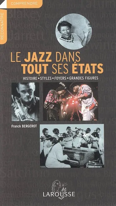 Le jazz dans tout ses états : histoire, styles, foyers, grandes figures