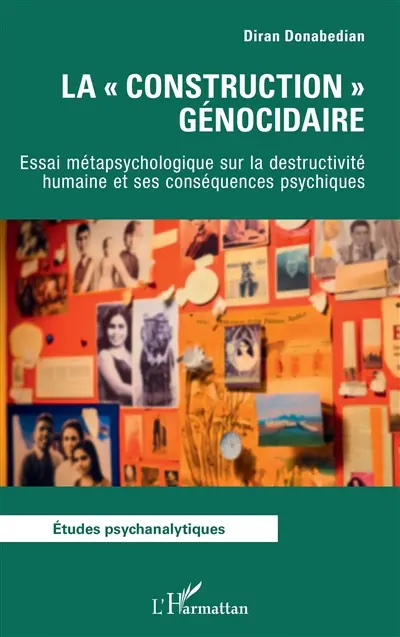 La construction génocidaire : essai métapsychologique sur la destructivité humaine et ses conséquences psychiques