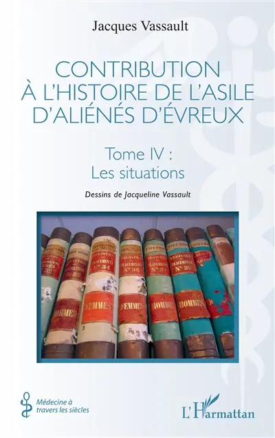 Contribution à l'histoire de l'asile d'aliénés d'Evreux. Vol. 4. Les situations