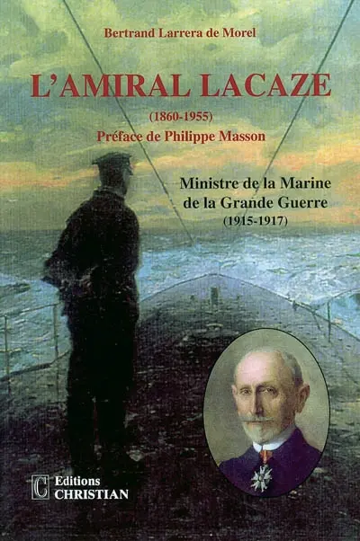 L'amiral Lacaze : ministre de la marine de la Grande Guerre (1915-1917)
