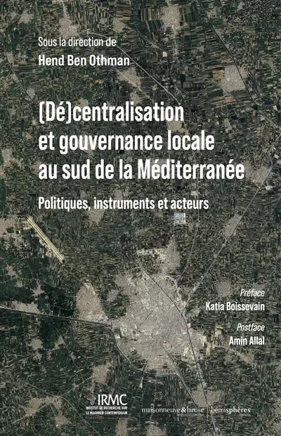 (Dé)centralisation et gouvernance locale au sud de la Méditerranée : politiques, instruments et acteurs