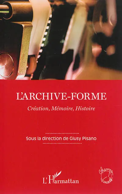 L'archive-forme : création, mémoire, histoire