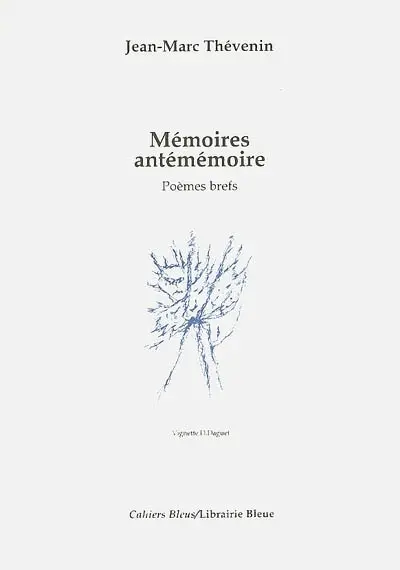 Mémoire antémémoire : poèmes brefs