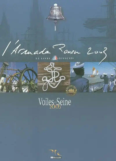 L'Armada Rouen 2003 : le livre officiel : voiles en Seine 2003