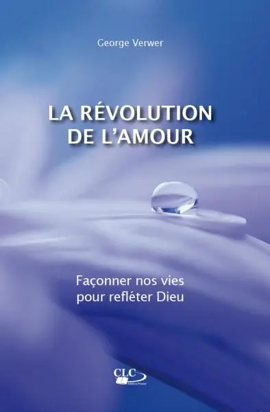 La révolution de l'amour : façonner nos vies pour refléter Dieu