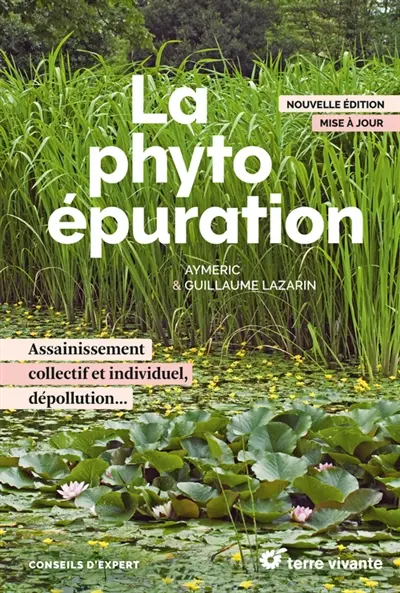 La phytoépuration : assainissement collectif et individuel, dépollution...
