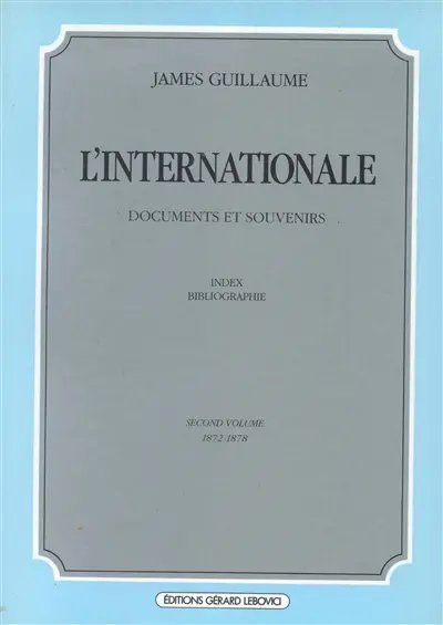 L'Internationale : documents et souvenirs. Vol. 2. 1872-1878