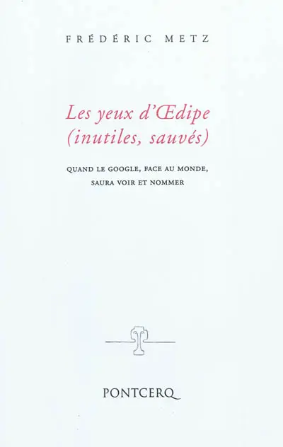 Les yeux d'Oedipe (inutiles, sauvés) : quand le google, face au monde, saura voir et nommer