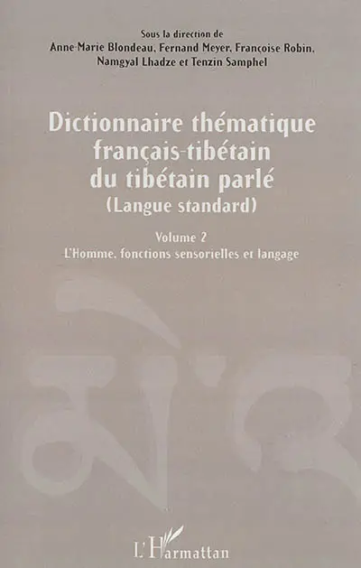 Dictionnaire thématique français-tibétain du tibétain parlé : langue standard. Vol. 2. L'homme : fonctions sensorielles et langage