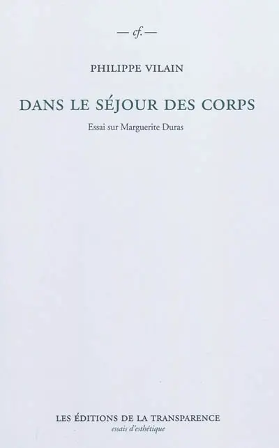 Dans le séjour des corps : essai sur Marguerite Duras