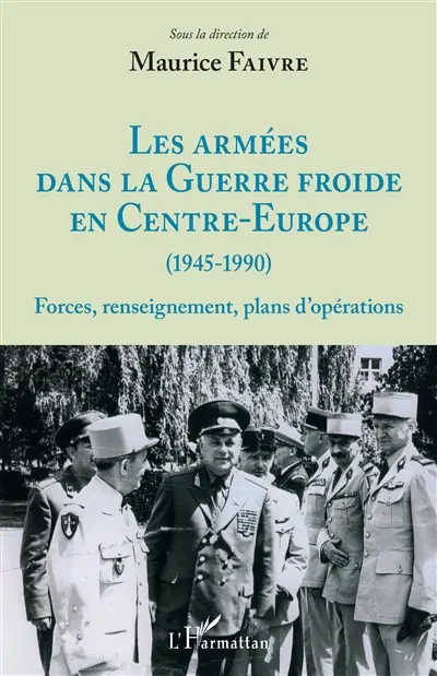 Les armées dans la guerre froide en Centre-Europe (1945-1990) : forces, renseignements, plans d'opérations