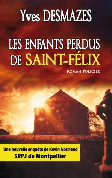 Les enfants perdus de Saint-Félix : une nouvelle enquête de Kevin Normand, SRPJ de Montpellier : roman policier